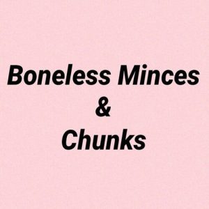 Boneless - minces and chunks